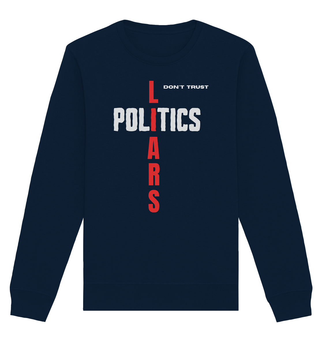 don`t trust POLITICS, LIARS - Organic Basic Unisex Sweatshirt