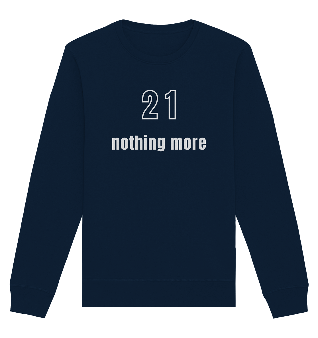 21 - nothing more (Text only) - Organic Basic Unisex Sweatshirt