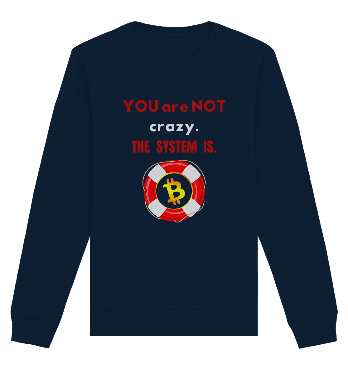 YOU are NOT crazy, THE SYSTEM IS. (BTC Rettungsring) - Organic Basic Unisex Sweatshirt