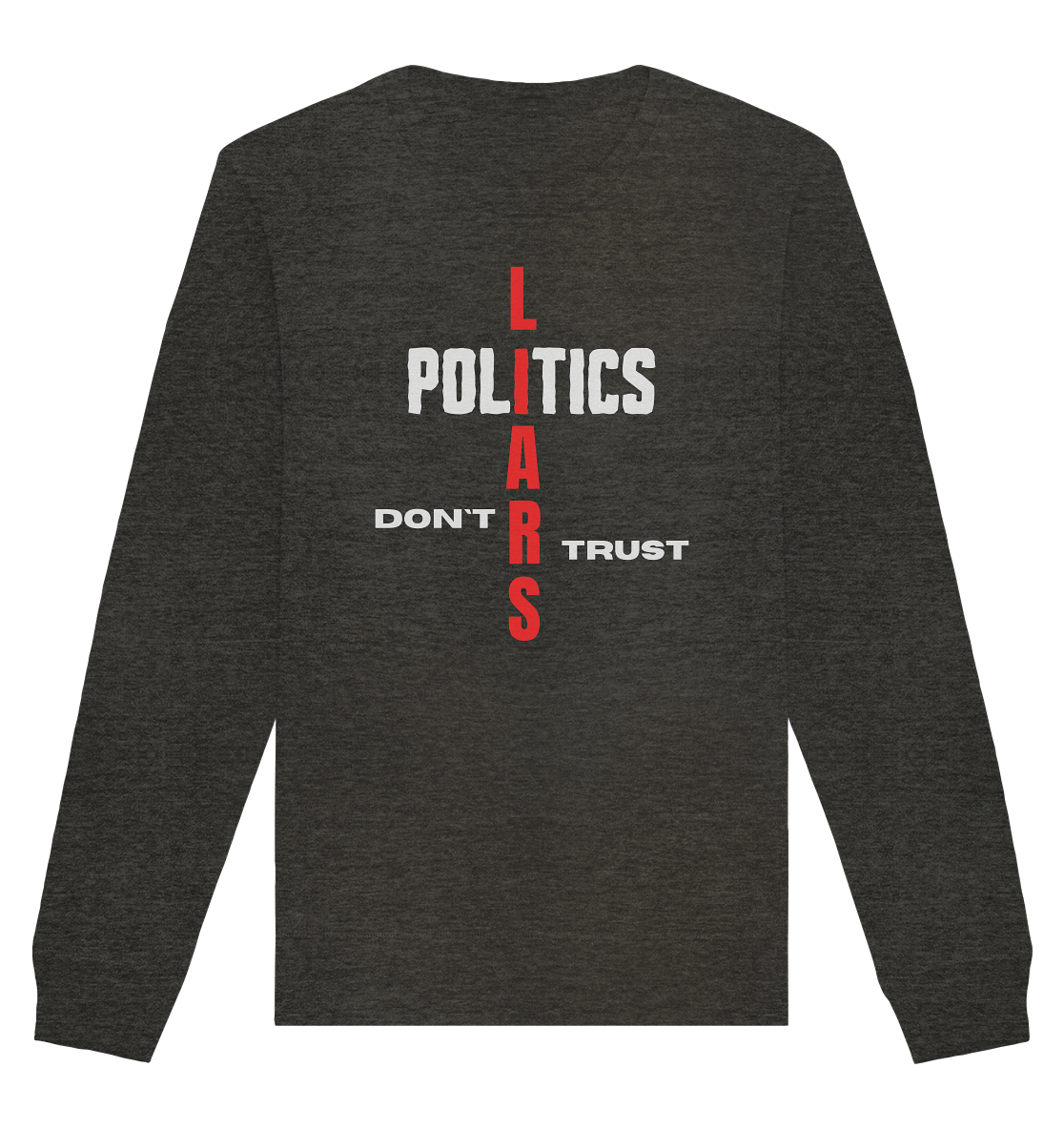 DON`T TRUST POLITICS, LIARS (Version 2) - Organic Basic Unisex Sweatshirt