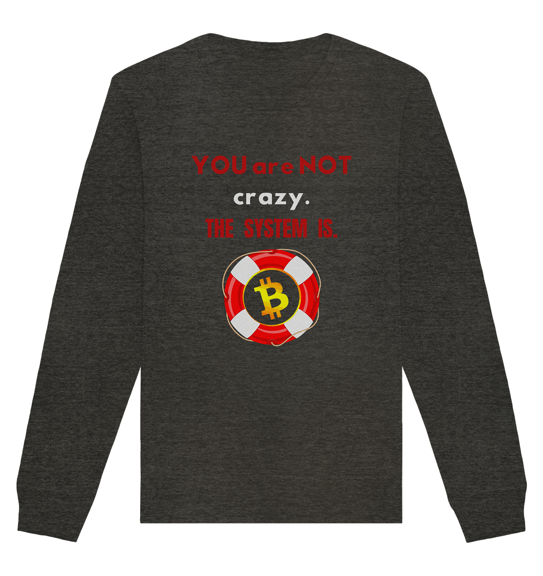 YOU are NOT crazy, THE SYSTEM IS. (BTC Rettungsring) - Organic Basic Unisex Sweatshirt