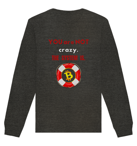 YOU are NOT crazy, THE SYSTEM IS. (BTC Rettungsring) - Organic Basic Unisex Sweatshirt