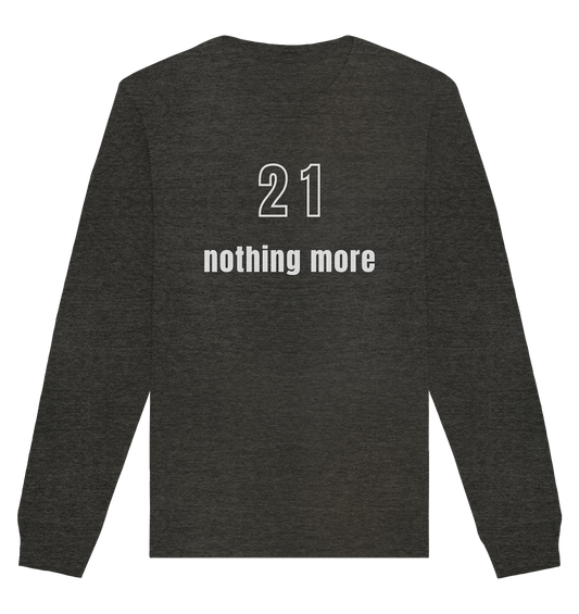 21 - nothing more (Text only) - Organic Basic Unisex Sweatshirt