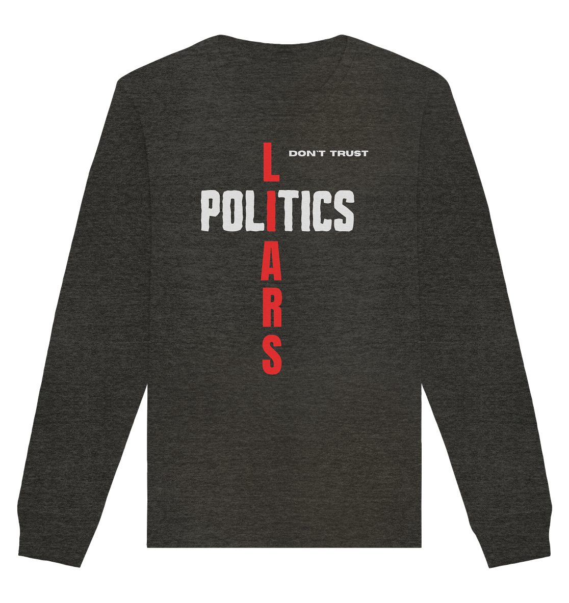 don`t trust POLITICS, LIARS - Organic Basic Unisex Sweatshirt