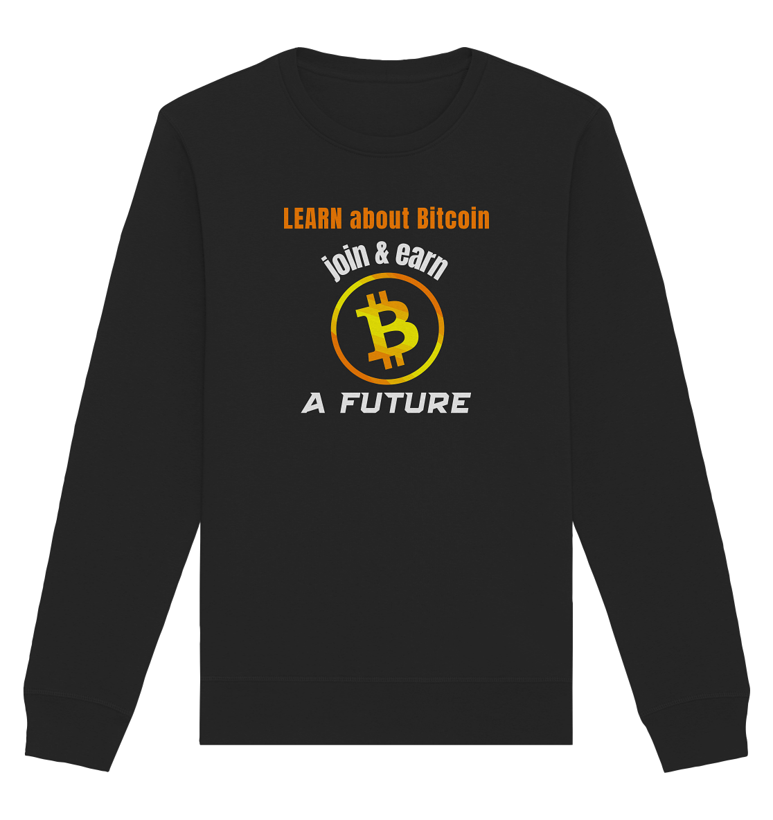 LEARN ABOUT BITCOIN - join & earn - A FUTURE - Organic Basic Unisex Sweatshirt