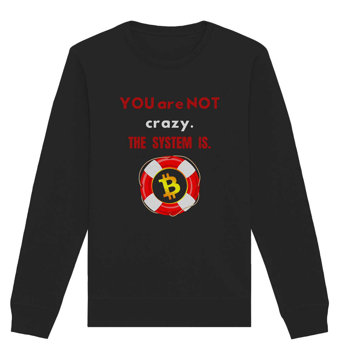 YOU are NOT crazy, THE SYSTEM IS. (BTC Rettungsring) - Organic Basic Unisex Sweatshirt