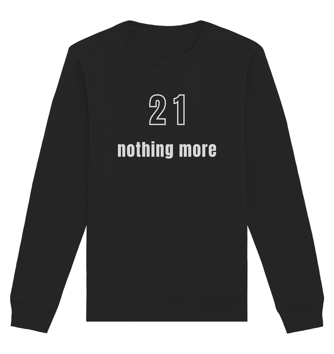 21 - nothing more (Text only) - Organic Basic Unisex Sweatshirt