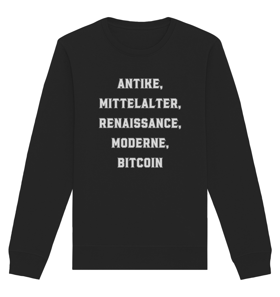 ANTIKE, MITTELALTER, RENAISSANCE, MODERNE, BITCOIN  - Organic Basic Unisex Sweatshirt