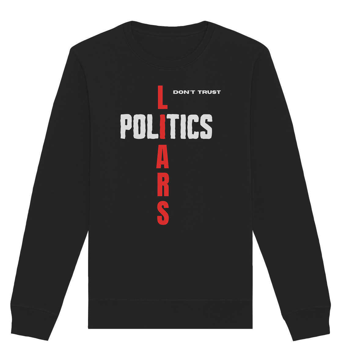 don`t trust POLITICS, LIARS - Organic Basic Unisex Sweatshirt