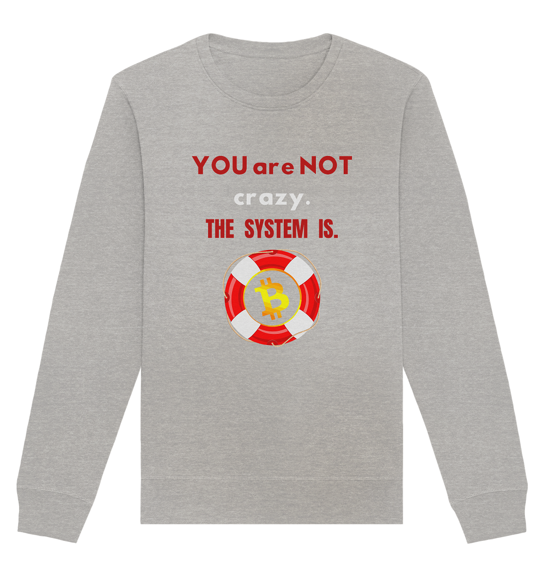 YOU are NOT crazy, THE SYSTEM IS. (BTC Rettungsring) - Organic Basic Unisex Sweatshirt