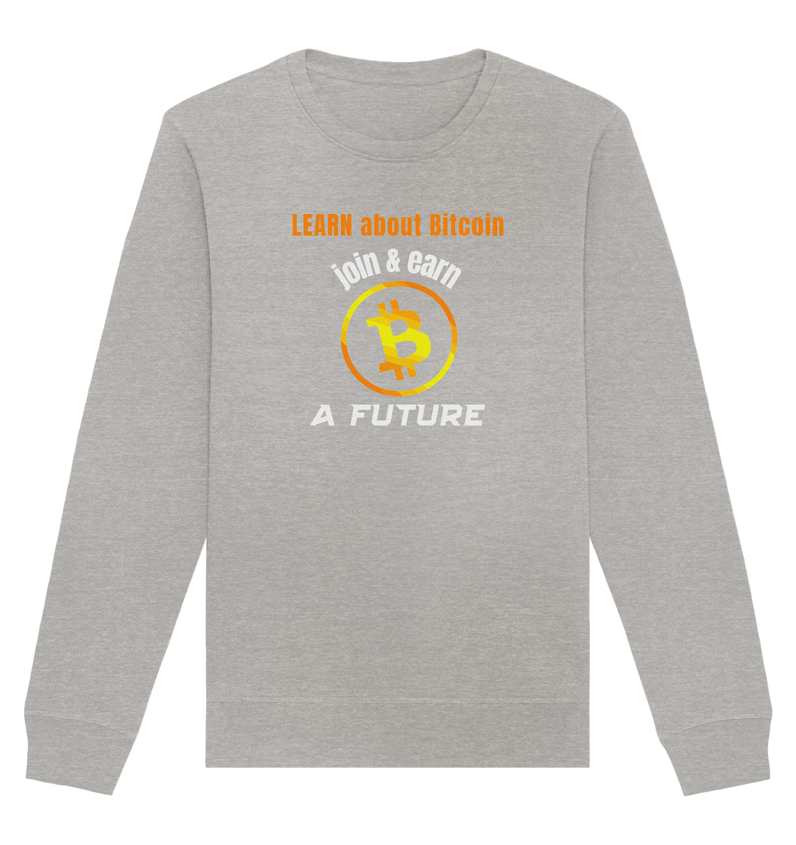 LEARN ABOUT BITCOIN - join & earn - A FUTURE - Organic Basic Unisex Sweatshirt