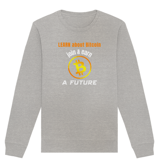 LEARN ABOUT BITCOIN - join & earn - A FUTURE - Organic Basic Unisex Sweatshirt