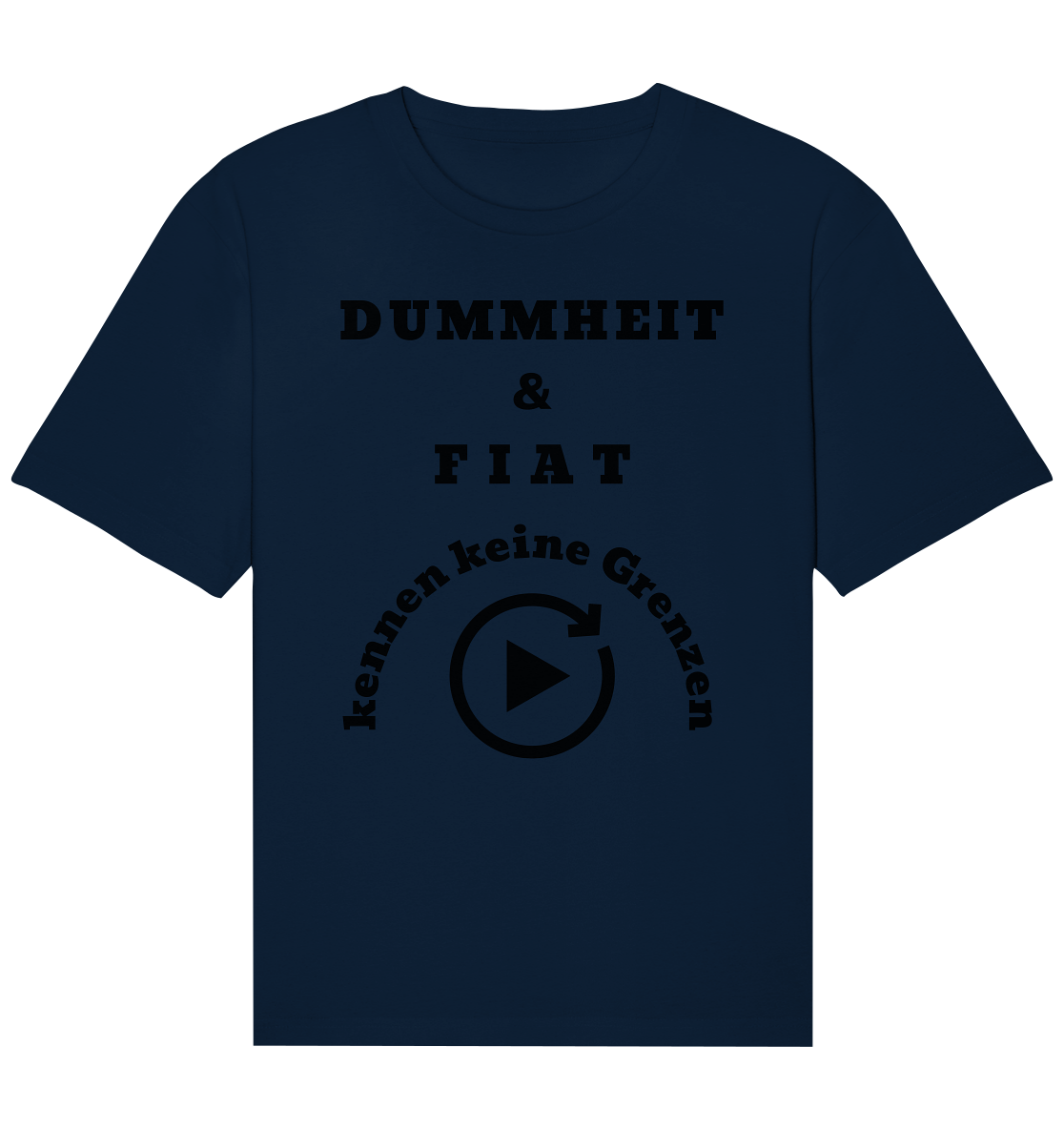 DUMMHEIT & FIAT KENNEN KEINE GRENZEN (PLAYBUTTON UNENDLICH) - Organic Relaxed Shirt