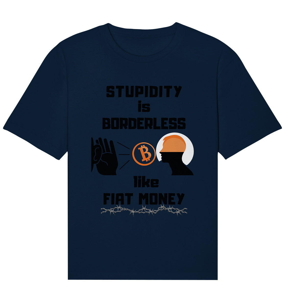 STUPIDITY is BORDERLESS  like FIAT MONEY (Flüstern - BTC - Lauschen Grafik Vers. 2)   - Organic Relaxed Shirt