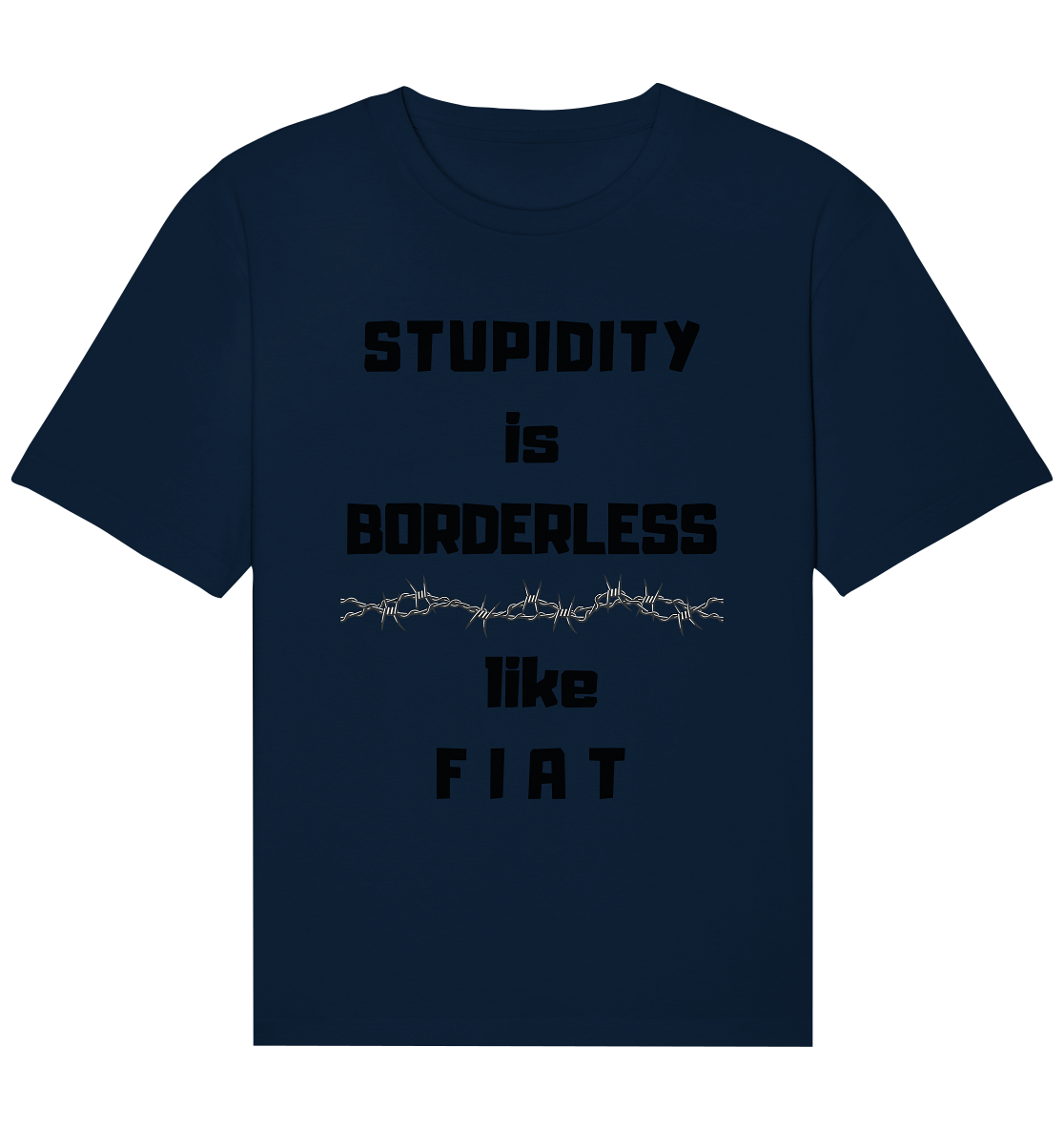 STUPIDITY is BORDERLESS (Stacheldraht Grafik) like F I A T - Organic Relaxed Shirt