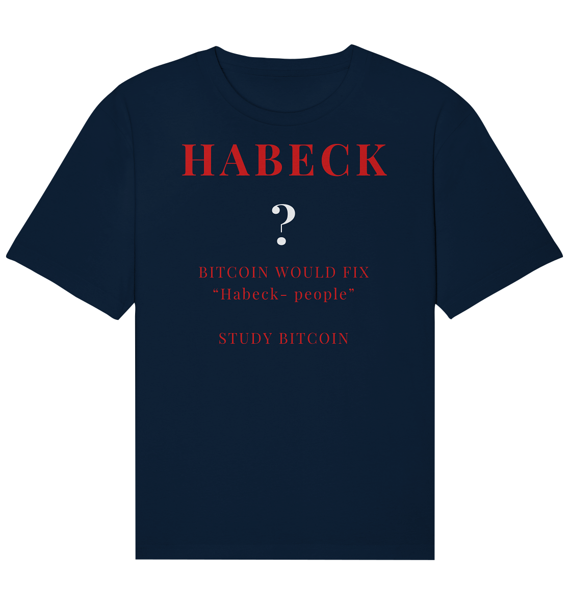 HABECK ? BITCOIN WOULD FIX "Habeck people" - STUDY BITCOIN  - Organic Relaxed Shirt