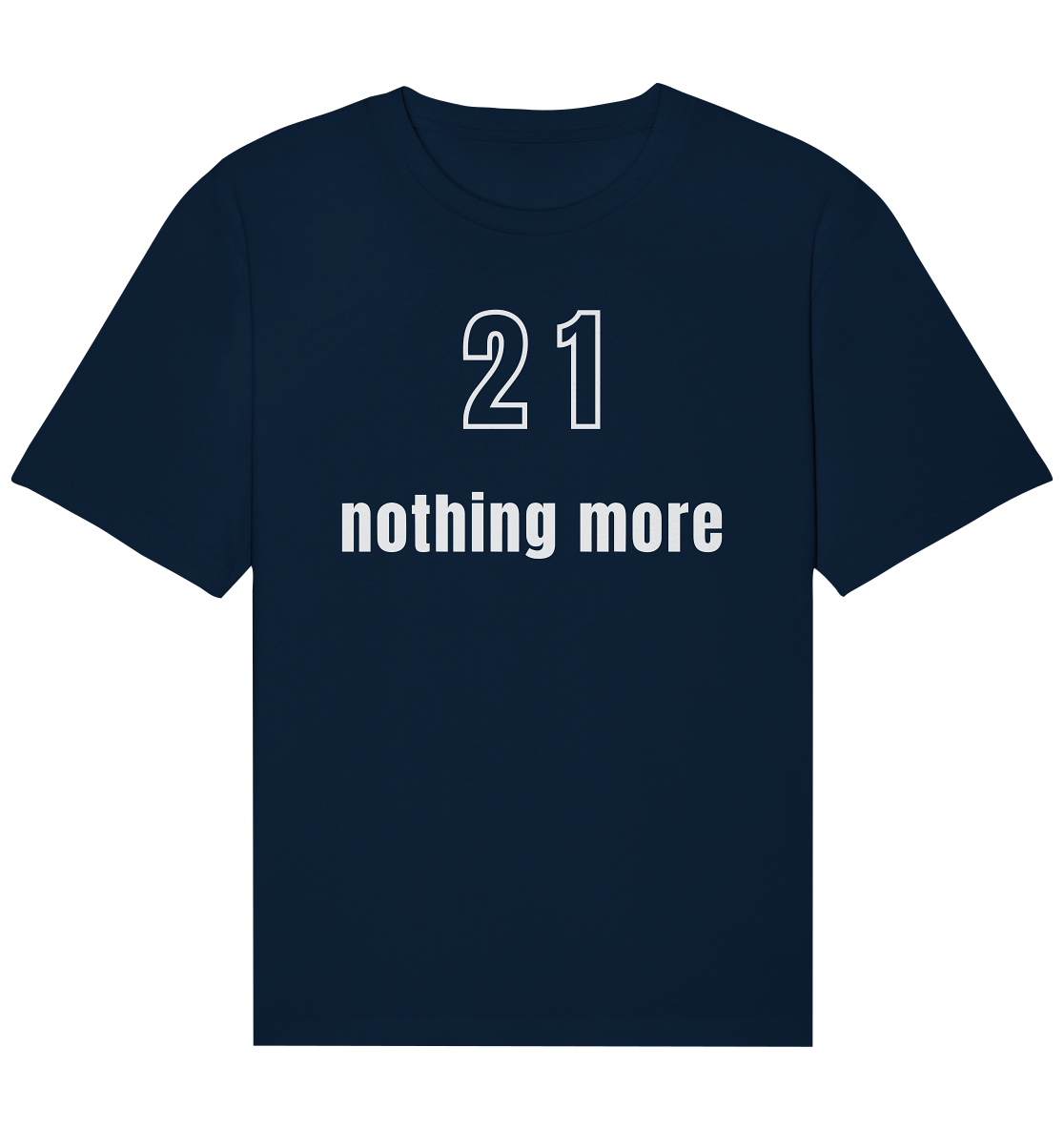 21 - nothing more (Text only) - Organic Relaxed Shirt