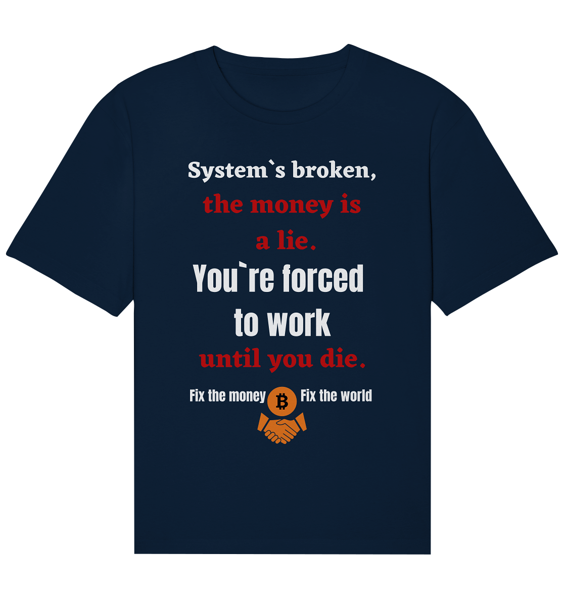 System`s broken, the money is a lie. You`re forced to work until you die. - Organic Relaxed Shirt