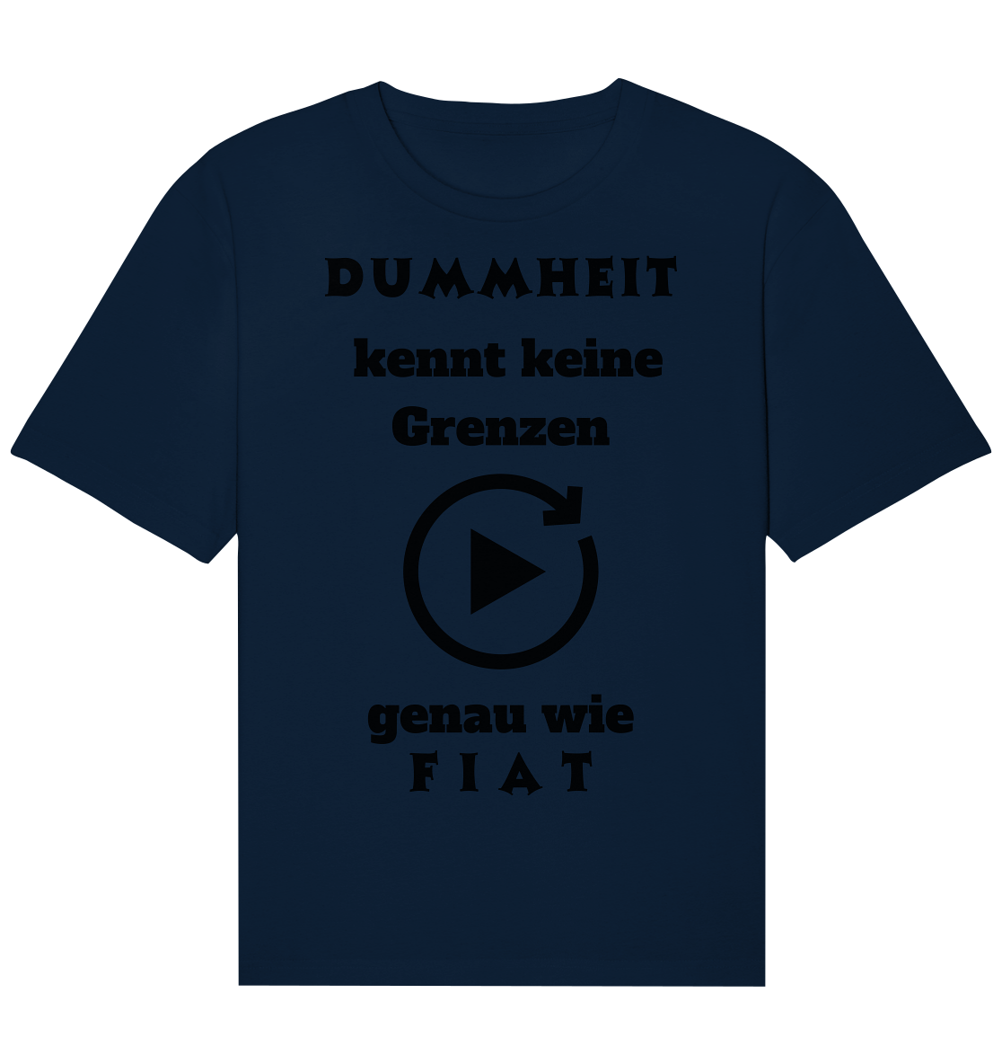 DUMMHEIT KENNT KEINE GRENZEN - GENAU WIE FIAT (PLAYBUTTON UNENDLICH) - Organic Relaxed Shirt