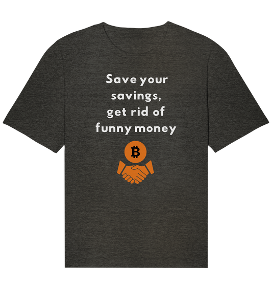 Save your savings, get rid of funny money - Organic Relaxed Shirt