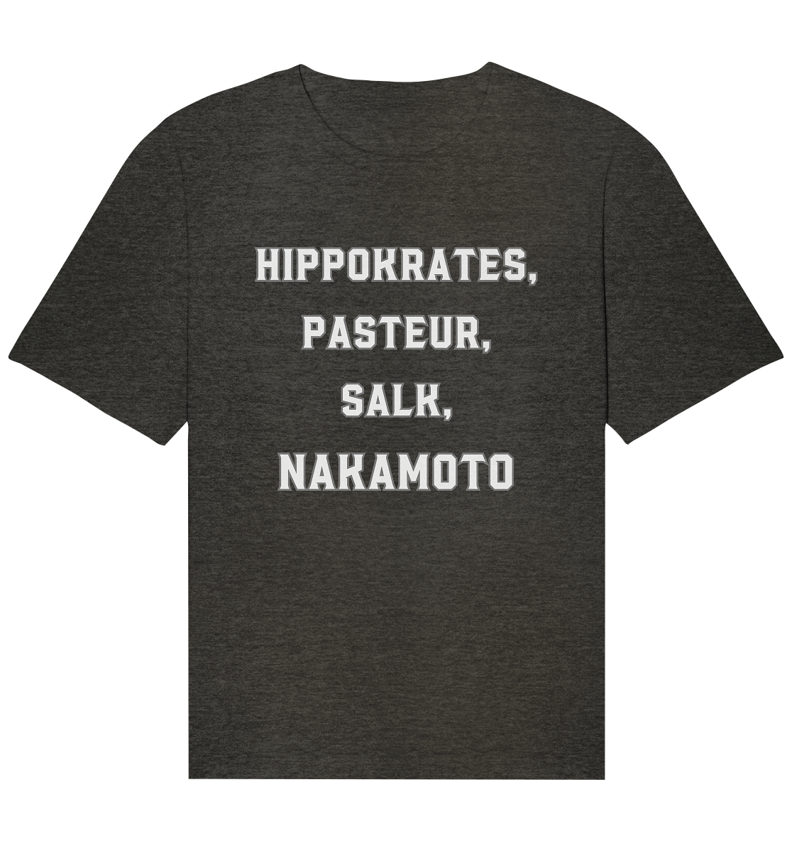 Hippokrates, Pasteur, Salk, Nakamoto - Organic Relaxed Shirt