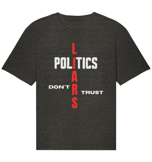 DON`T TRUST POLITICS, LIARS (Version 2) - Organic Relaxed Shirt