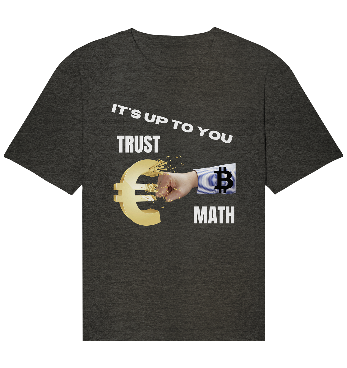 It`s up to you - TRUST or MATH - Organic Relaxed Shirt