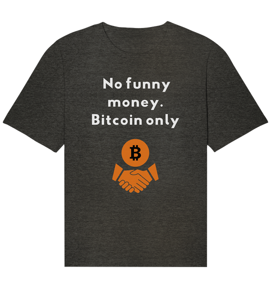 No funny money. Bitcoin only - Organic Relaxed Shirt