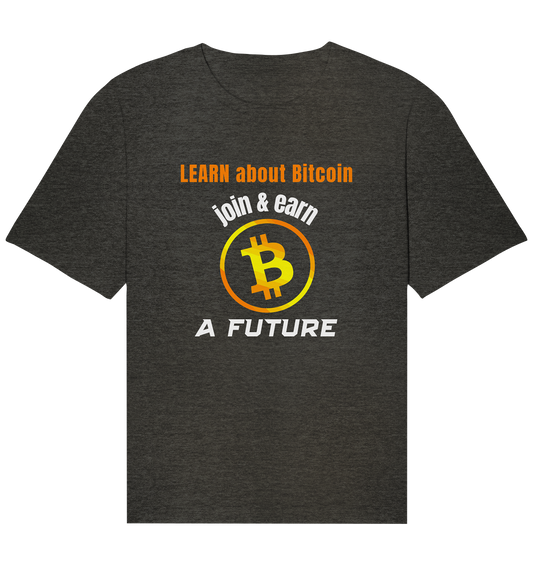 LEARN ABOUT BITCOIN - join & earn - A FUTURE - Organic Relaxed Shirt