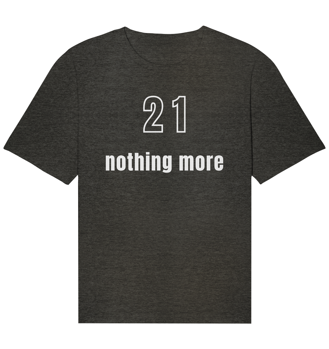 21 - nothing more (Text only) - Organic Relaxed Shirt