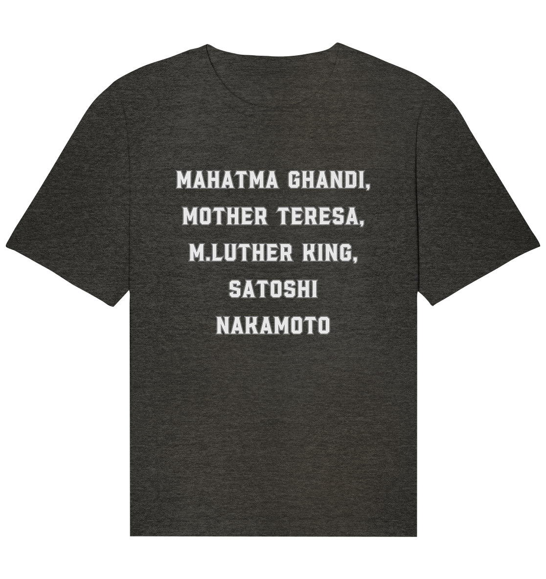 Mahatma Ghandi, Mother Theresa, M. Luther King, Satoshi Nakamoto - Organic Relaxed Shirt