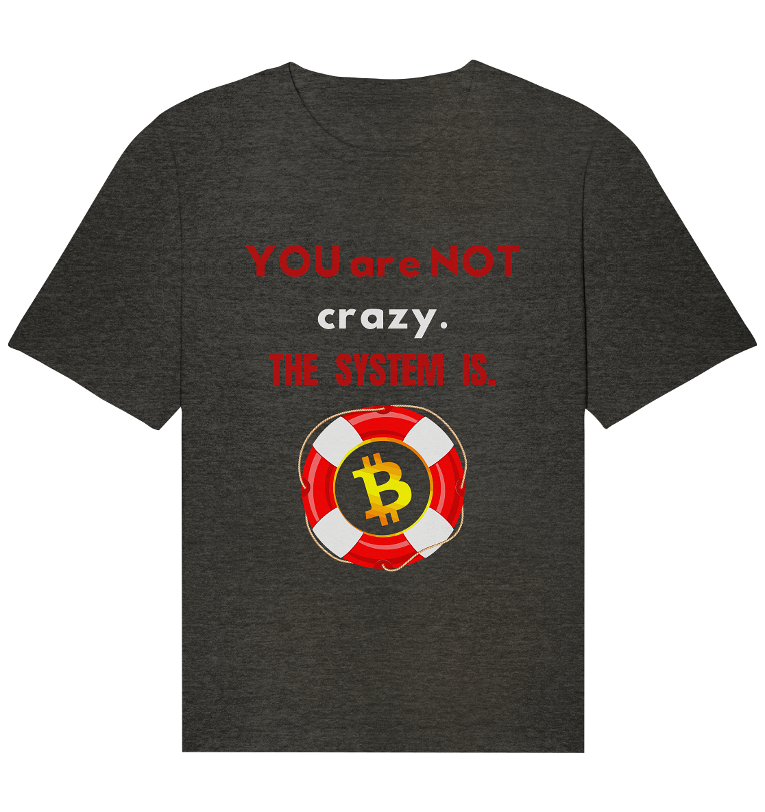 YOU are NOT crazy, THE SYSTEM IS. (BTC Rettungsring) - Organic Relaxed Shirt