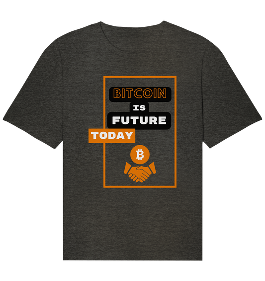 BITCOIN IS FUTURE TODAY - Organic Relaxed Shirt