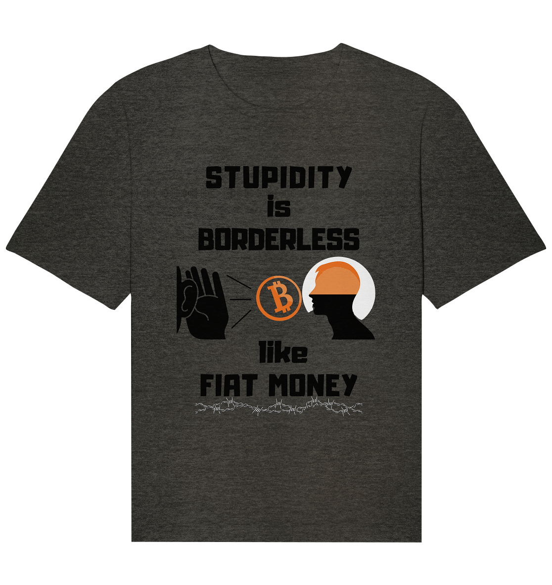 STUPIDITY is BORDERLESS  like FIAT MONEY (Flüstern - BTC - Lauschen Grafik Vers. 2)   - Organic Relaxed Shirt