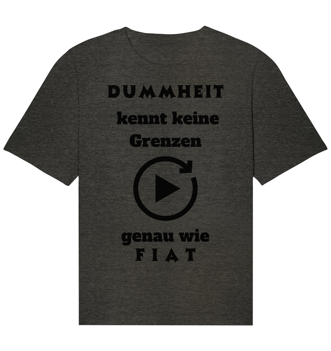 DUMMHEIT KENNT KEINE GRENZEN - GENAU WIE FIAT (PLAYBUTTON UNENDLICH) - Organic Relaxed Shirt