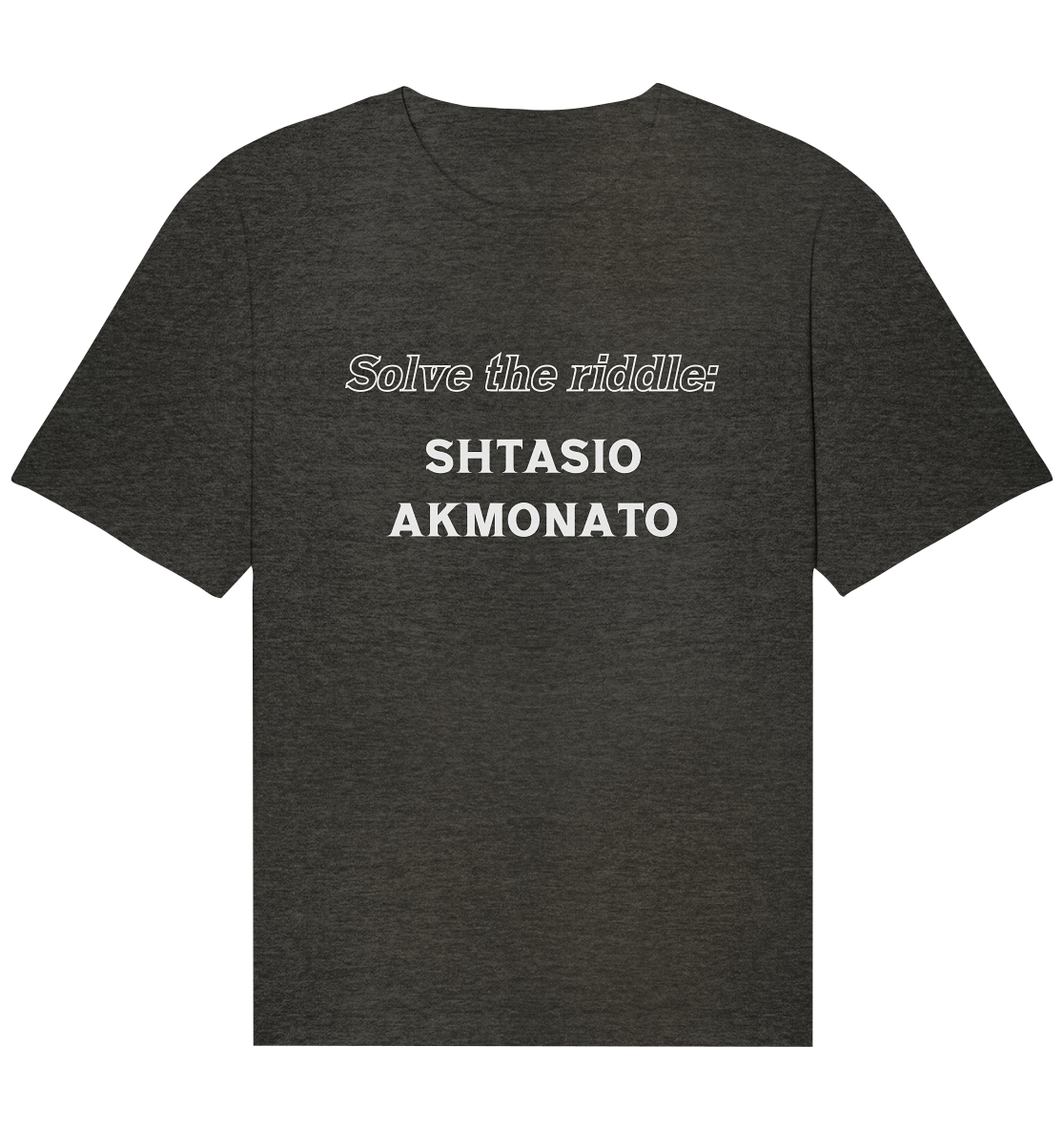 SOLVE THE RIDDLE - SHTASIO AKMONATO - Organic Relaxed Shirt