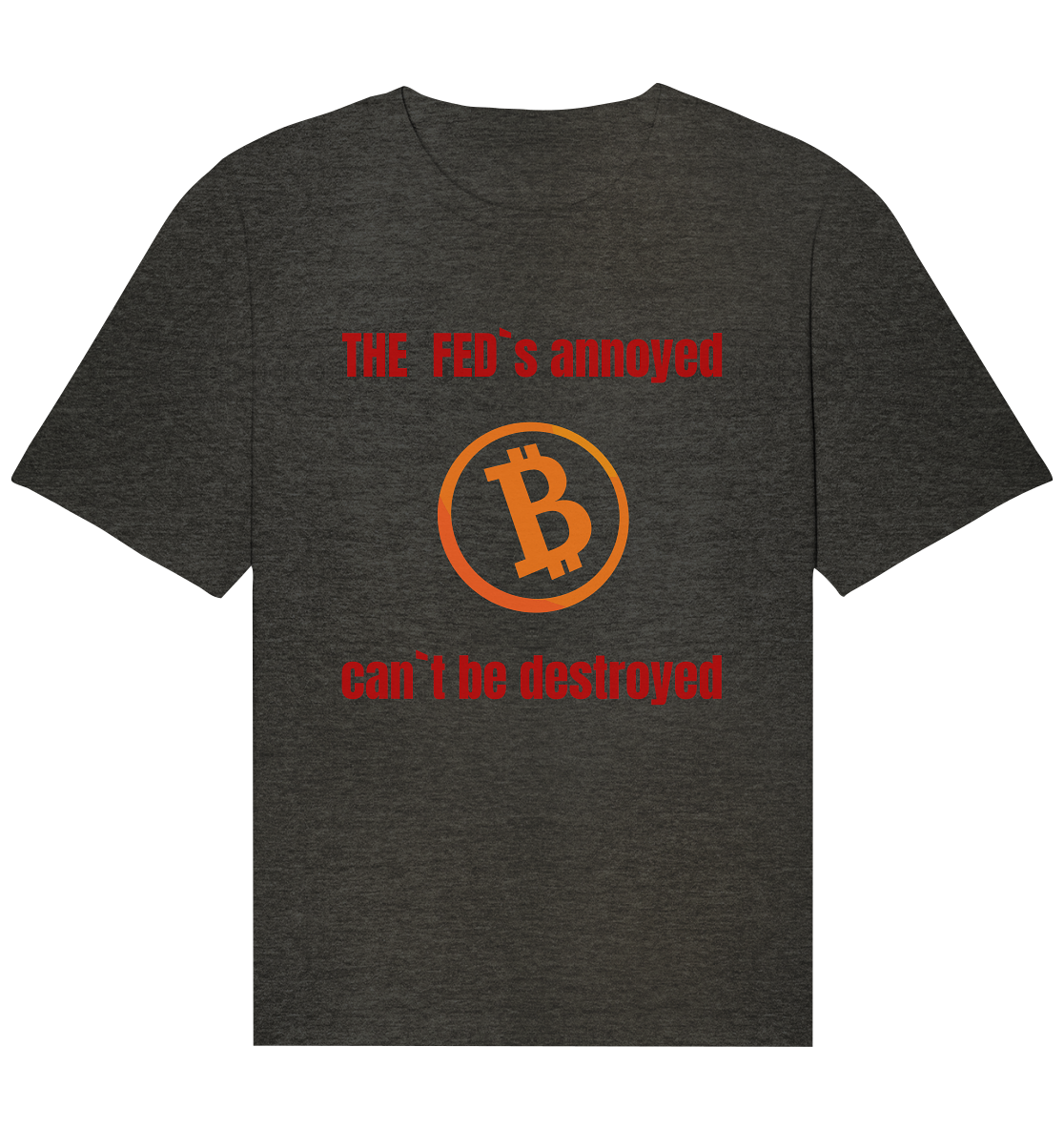 The FEDs annoyed, BTC cant be destroyed (Schrift gerade) - Organic Relaxed Shirt