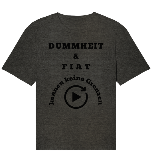 DUMMHEIT & FIAT KENNEN KEINE GRENZEN (PLAYBUTTON UNENDLICH) - Organic Relaxed Shirt