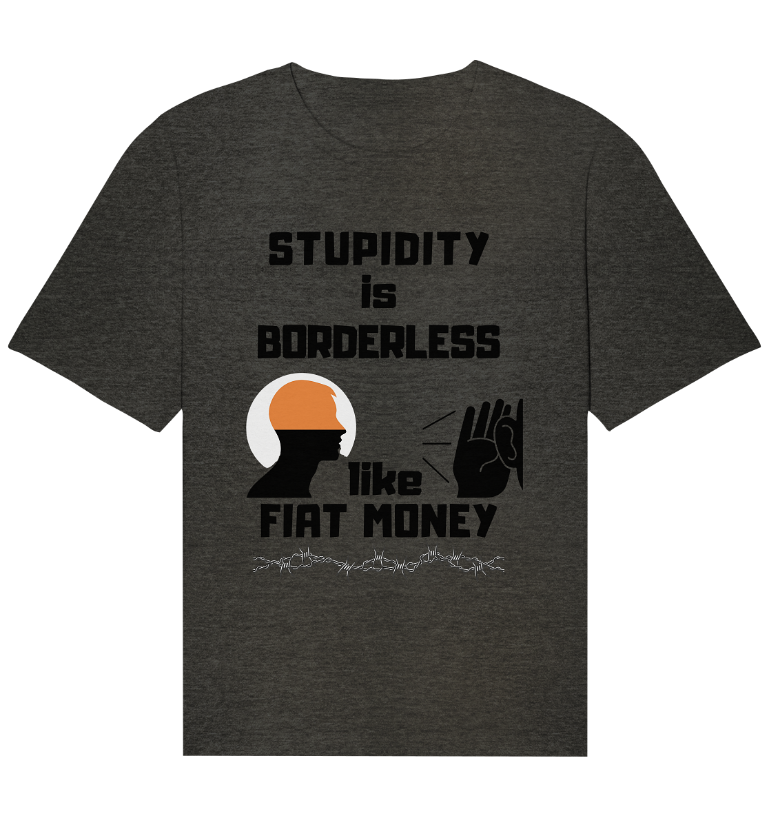 STUPIDITY is BORDERLESS  like FIAT MONEY (Flüstern / Lauschen Grafik)  - Organic Relaxed Shirt