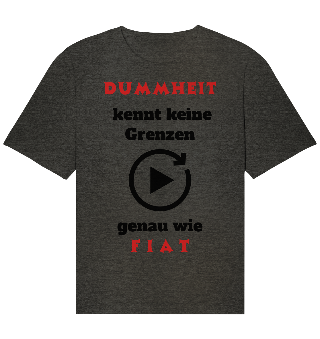 DUMMHEIT (ROT) kennt keine Grenzen - genau wie FIAT (ROT) # PLAYBUTTON UNENDLICH  - Organic Relaxed Shirt