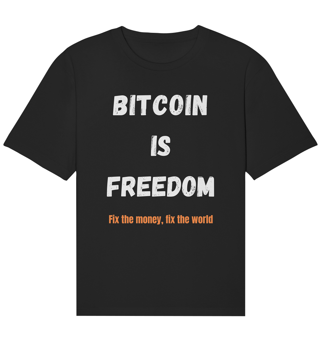 BITCOIN IS FREEDOM - Fix the money, fix the world - Organic Relaxed Shirt