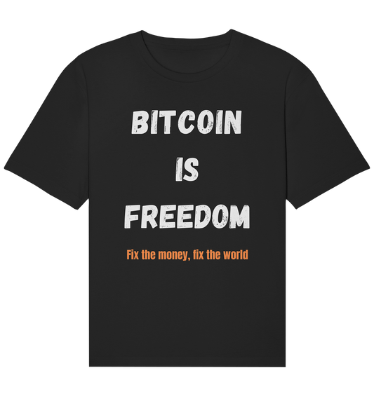 BITCOIN IS FREEDOM - Fix the money, fix the world - Organic Relaxed Shirt