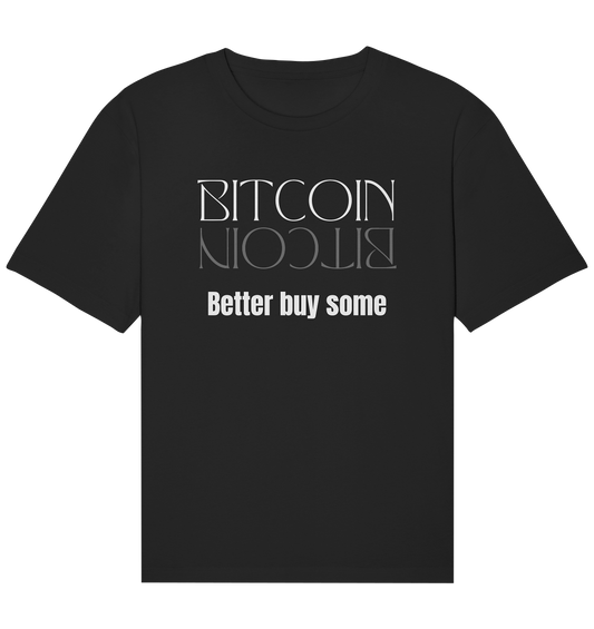 BITCOIN better buy some (Text only Version)  - Organic Relaxed Shirt