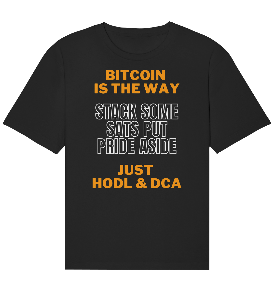 BITCOIN IS THE WAY - STACK SOME SATS PUT PRIDE ASIDE, JUST HODL & DCA - Organic Relaxed Shirt