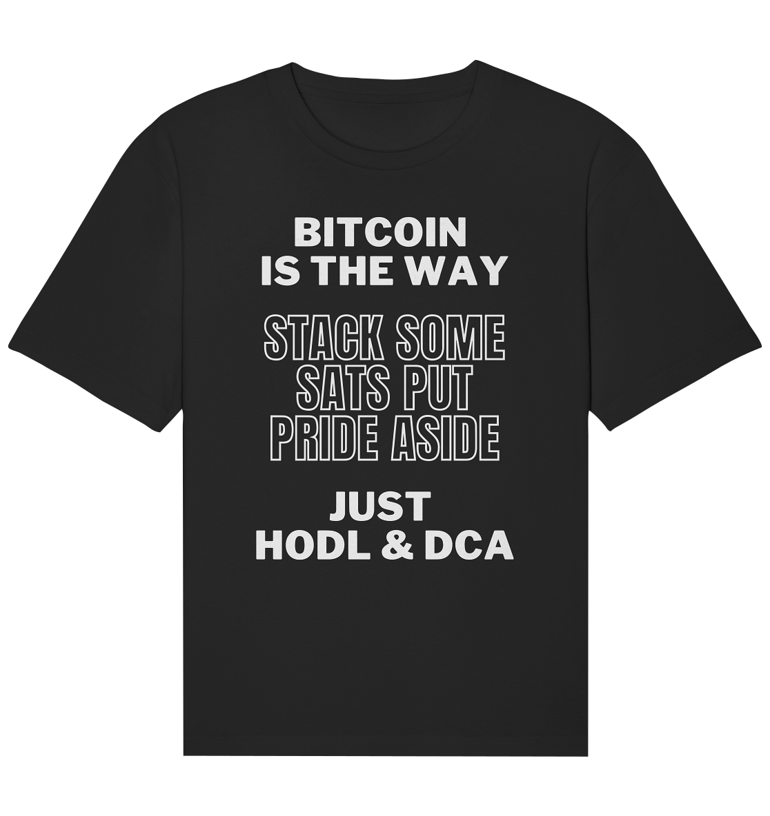 BITCOIN IS THE WAY - STACK SOME SATS PUT PRIDE ASIDE, JUST HODL & DCA - Organic Relaxed Shirt