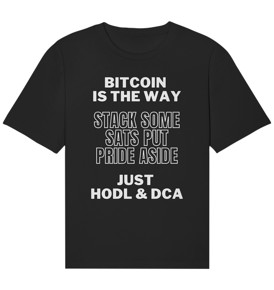 BITCOIN IS THE WAY - STACK SOME SATS PUT PRIDE ASIDE, JUST HODL & DCA - Organic Relaxed Shirt