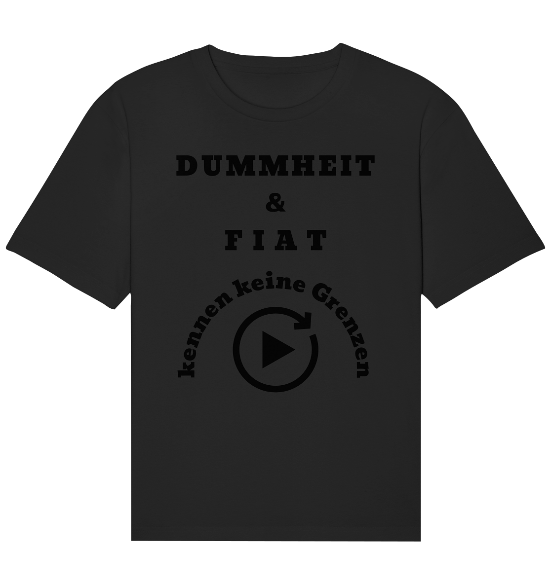 DUMMHEIT & FIAT KENNEN KEINE GRENZEN (PLAYBUTTON UNENDLICH) - Organic Relaxed Shirt