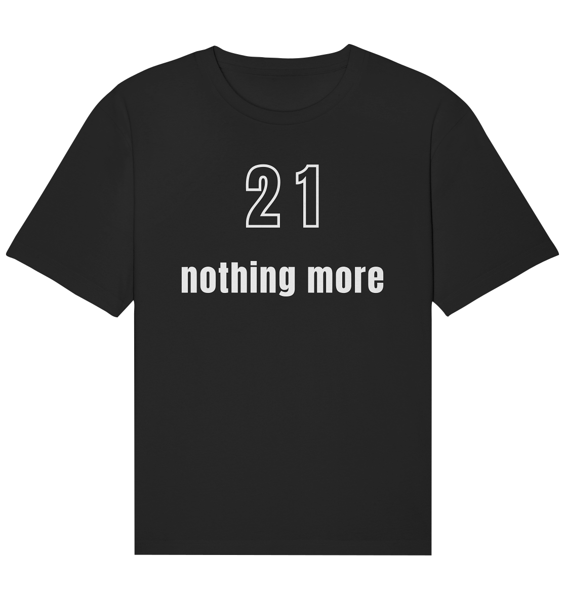 21 - nothing more (Text only) - Organic Relaxed Shirt