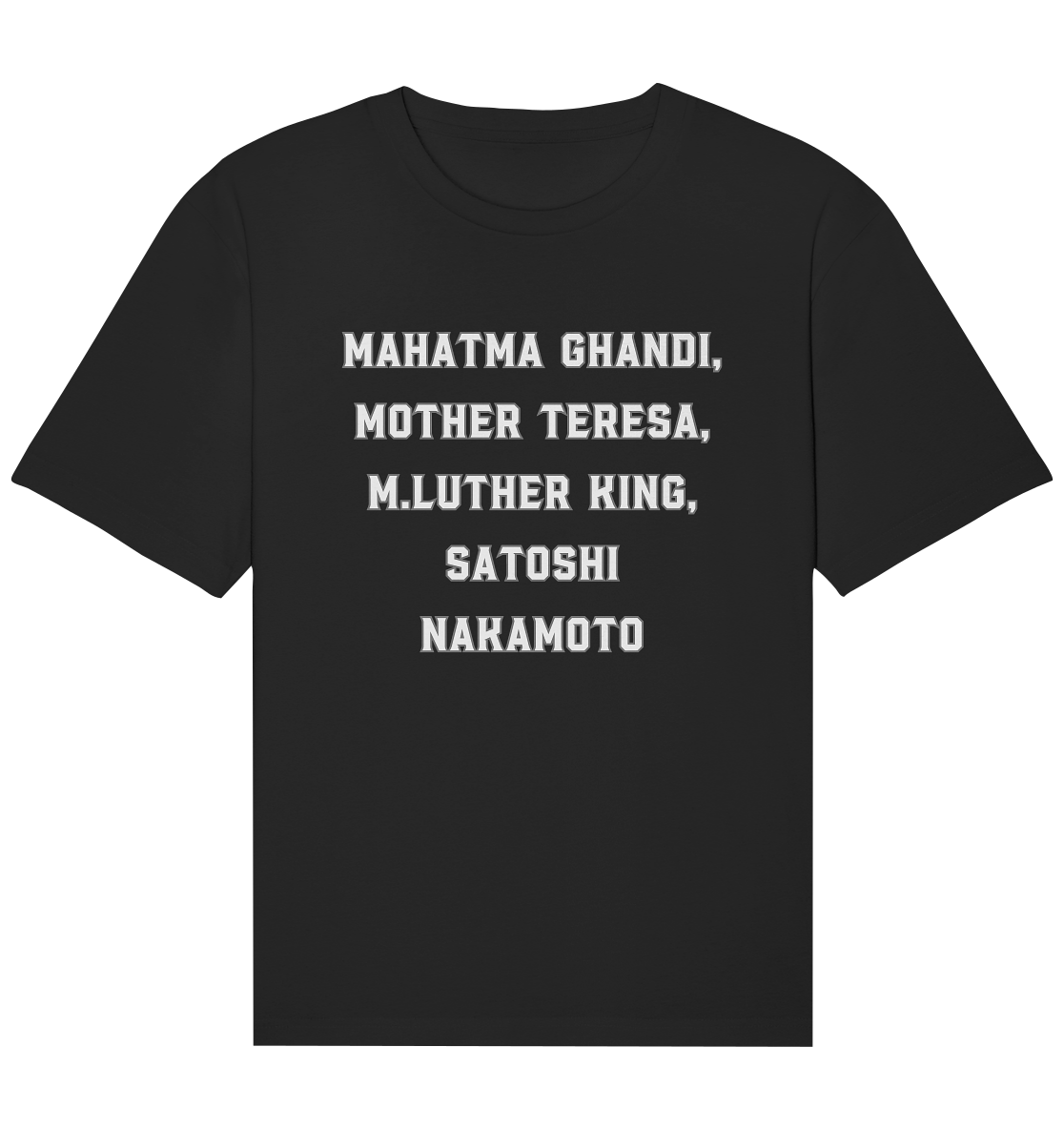 Mahatma Ghandi, Mother Theresa, M. Luther King, Satoshi Nakamoto - Organic Relaxed Shirt