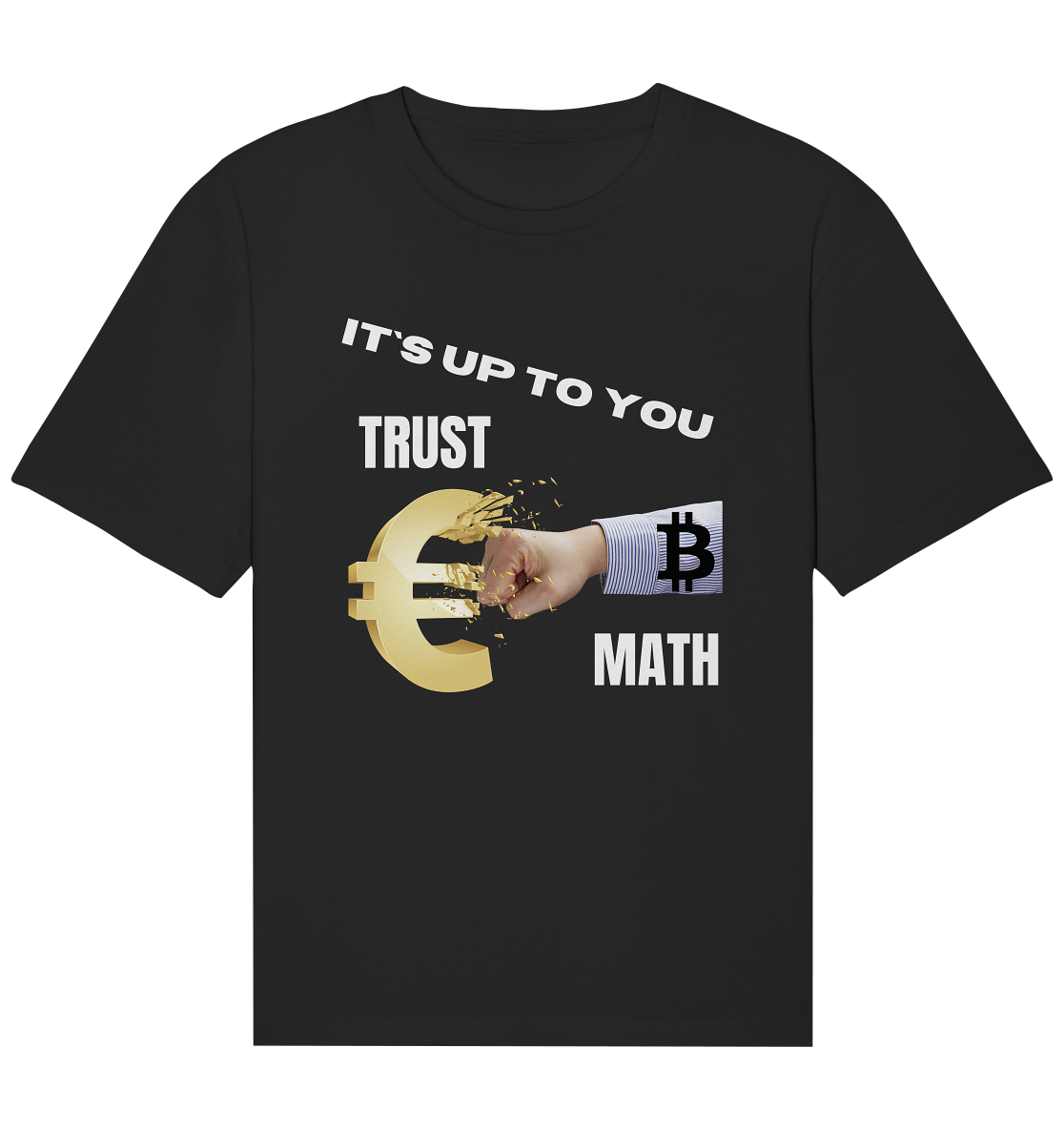 It`s up to you - TRUST or MATH - Organic Relaxed Shirt